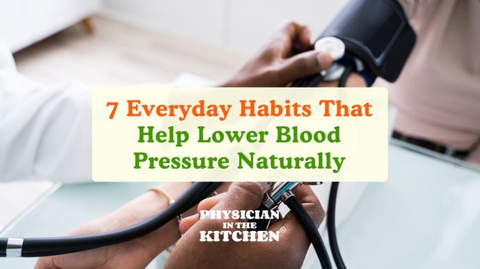 From Guidelines to Your Kitchen: 7 Everyday Habits That Help Lower Blood Pressure Naturally