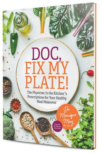 Doc, Fix My Plate! The Physician In The Kitchen’s Prescriptions for Your Healthy Meal Makeover